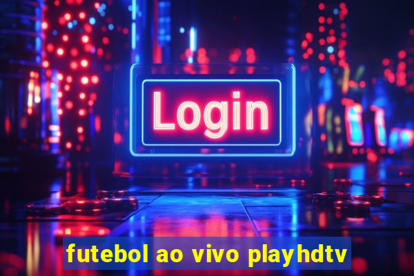 futebol ao vivo playhdtv